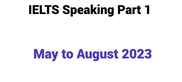 IELTS Speaking Part 1 From May to August 2023