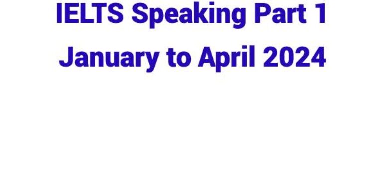 IELTS Speaking Part 1 From January to April 2024