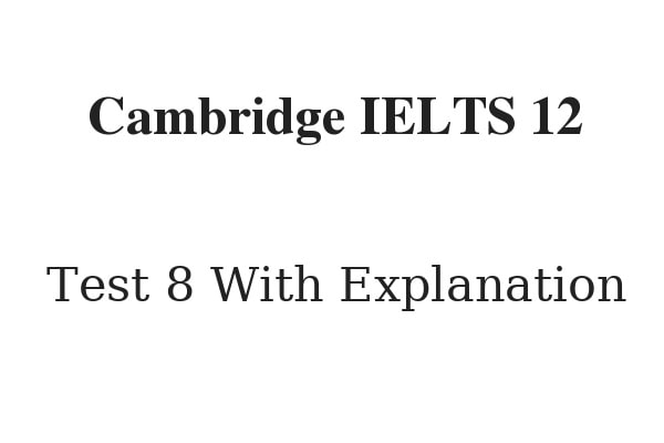Cambridge IELTS 12 Reading Test 8 Answers