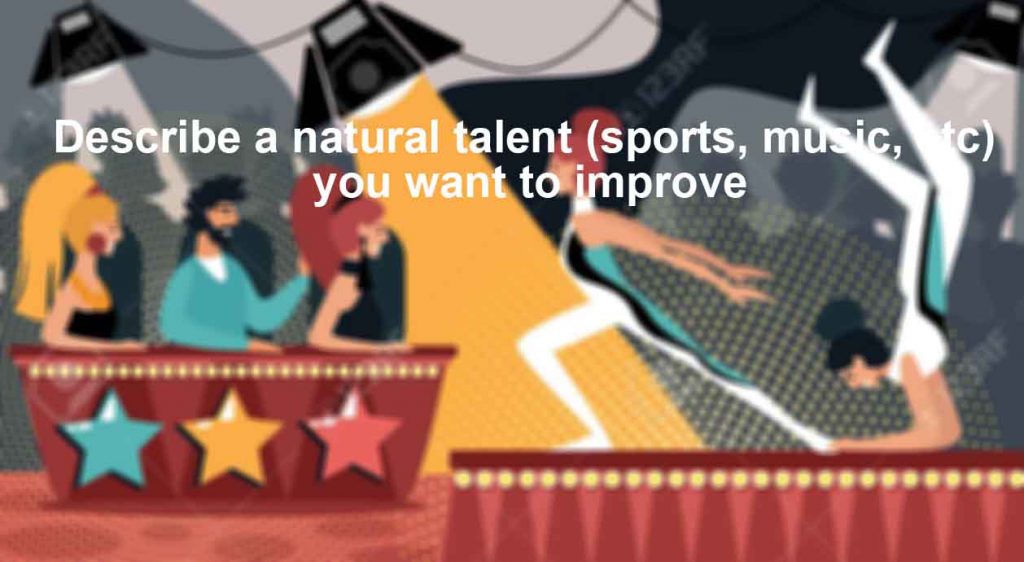 Describe a natural talent (sports, music, etc) you want to improve