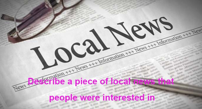 Describe a piece of local news that people were interested in