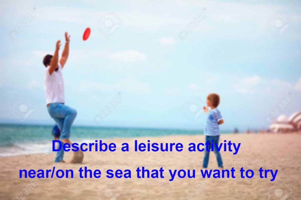 Describe a leisure activity near/on the sea that you want to try