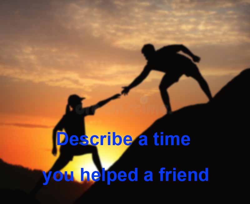 Describe a time you helped a friend