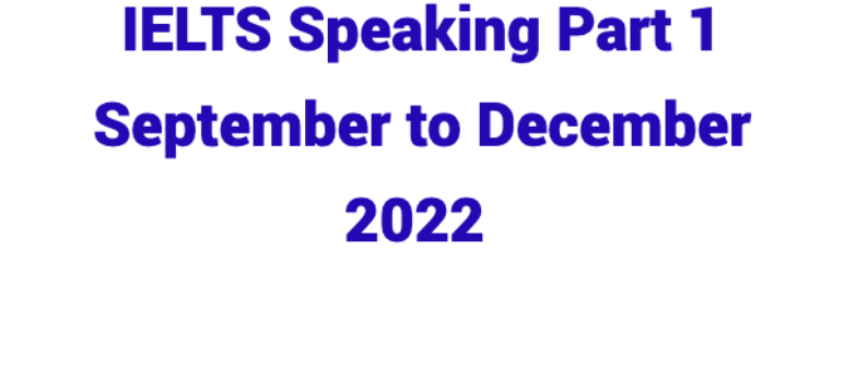 IELTS Speaking Part 1 September to December 2022