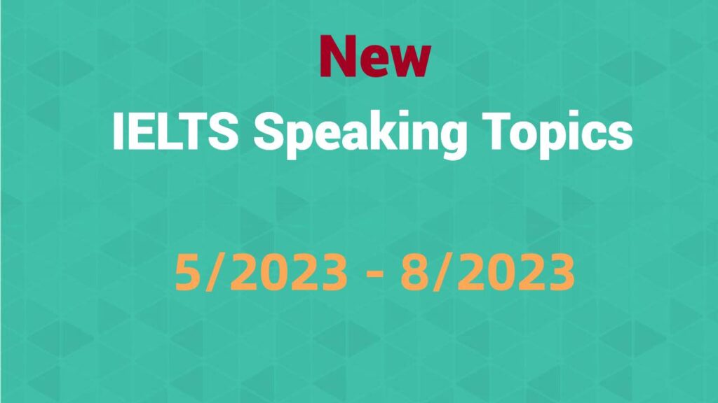 IELTS Speaking Part 1 From May to August 2023