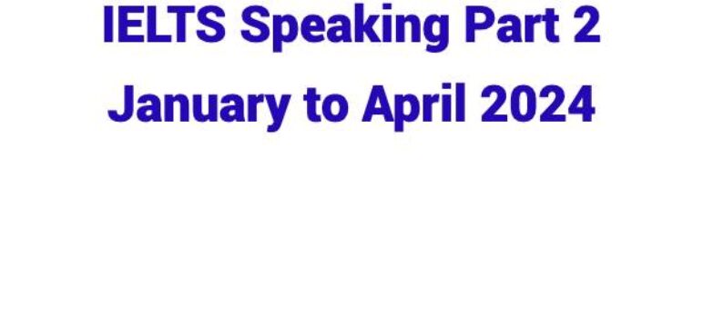 IELTS Speaking Part 2 From January to April 2024